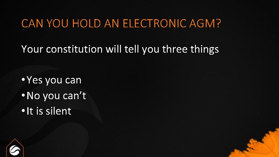 CAN YOU HOLD AN ELECTRONIC AGM? Your constitution will tell you three things •