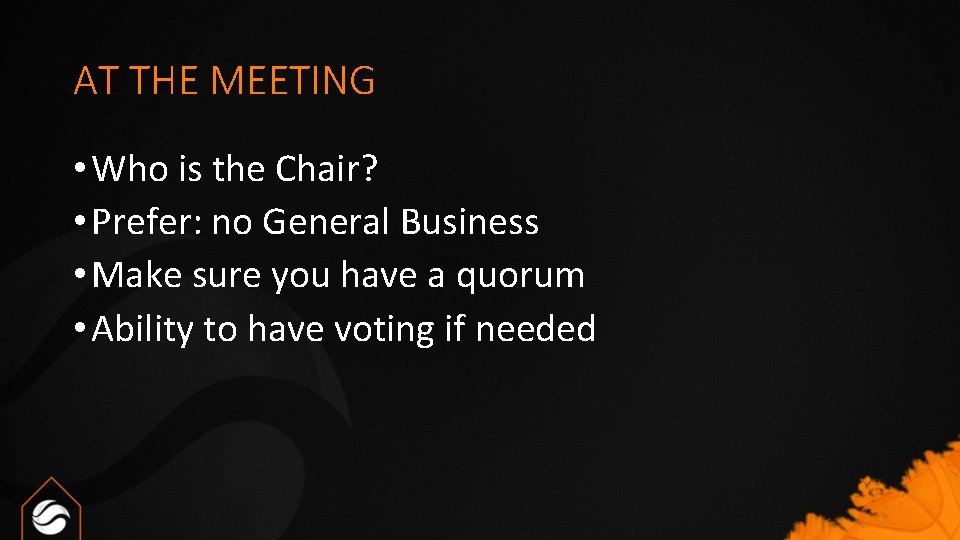 AT THE MEETING • Who is the Chair? • Prefer: no General Business •