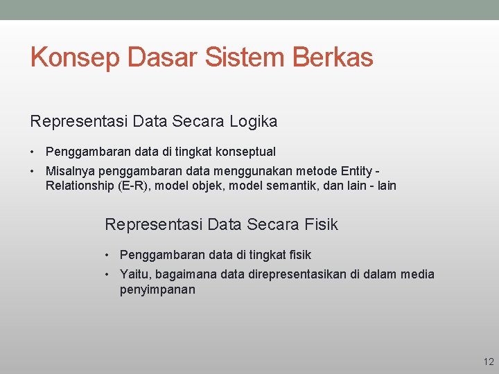 Konsep Dasar Sistem Berkas Representasi Data Secara Logika • Penggambaran data di tingkat konseptual