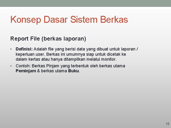 Konsep Dasar Sistem Berkas Report File (berkas laporan) • Definisi: Adalah file yang berisi