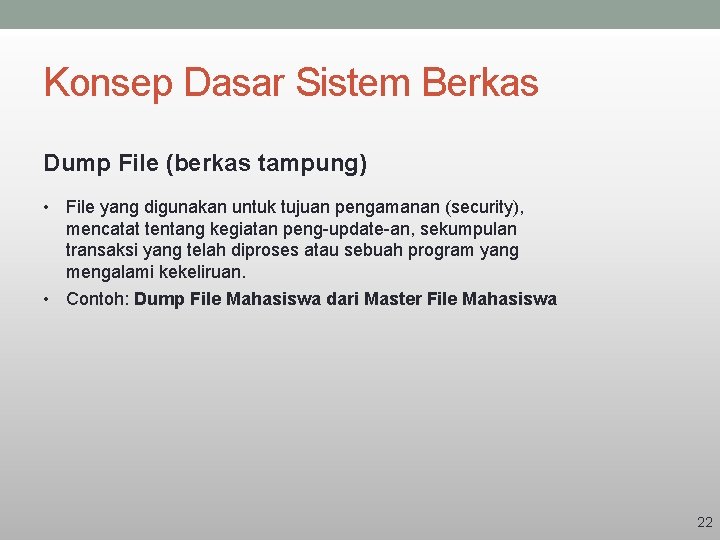 Konsep Dasar Sistem Berkas Dump File (berkas tampung) • File yang digunakan untuk tujuan