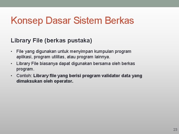 Konsep Dasar Sistem Berkas Library File (berkas pustaka) • File yang digunakan untuk menyimpan