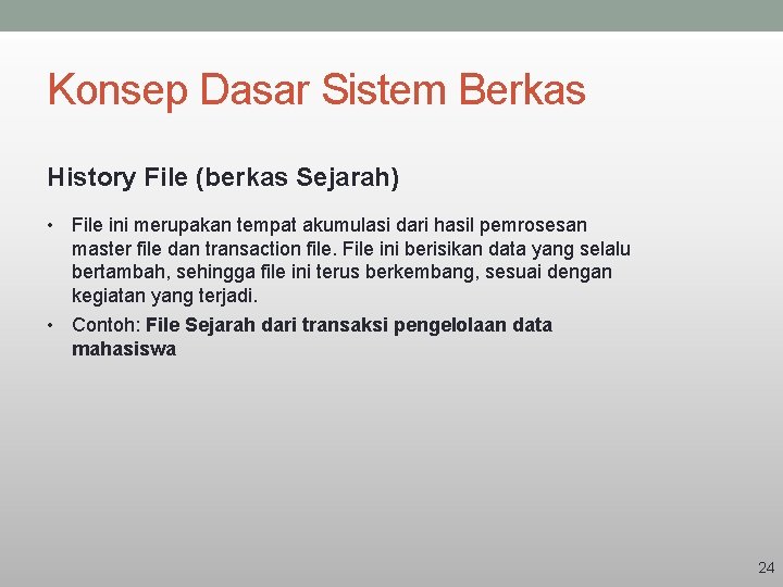 Konsep Dasar Sistem Berkas History File (berkas Sejarah) • File ini merupakan tempat akumulasi