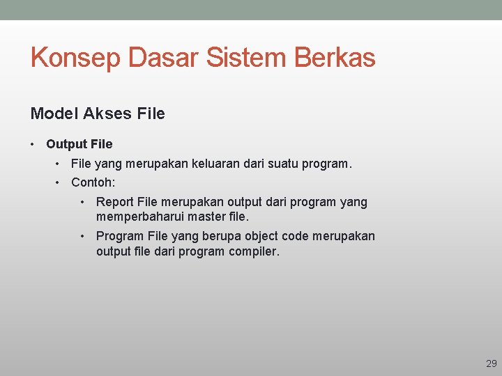 Konsep Dasar Sistem Berkas Model Akses File • Output File • File yang merupakan