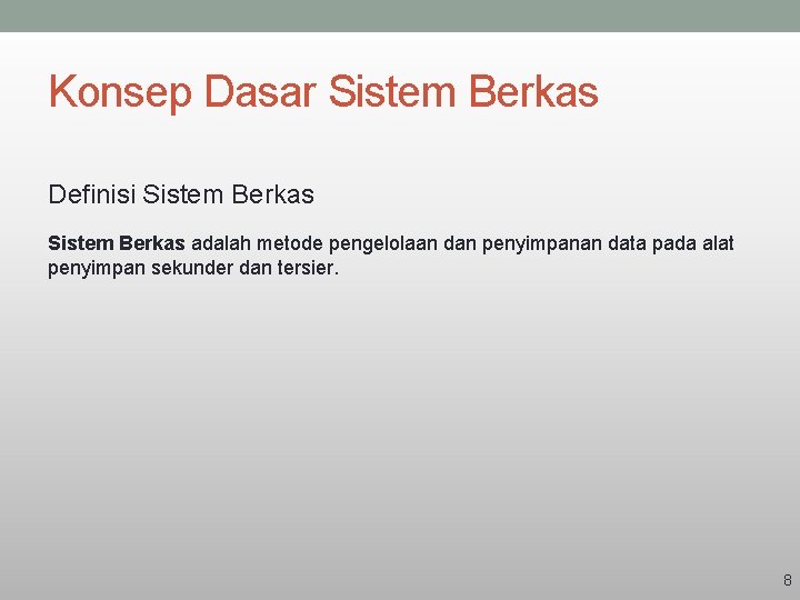 Konsep Dasar Sistem Berkas Definisi Sistem Berkas adalah metode pengelolaan dan penyimpanan data pada