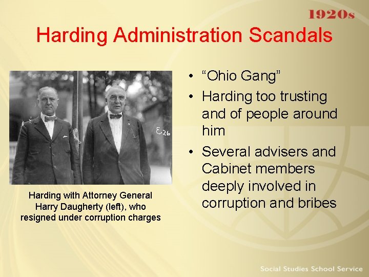 Harding Administration Scandals Harding with Attorney General Harry Daugherty (left), who resigned under corruption