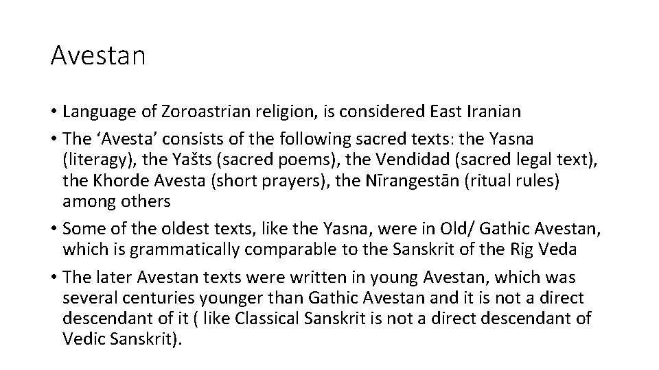 Avestan • Language of Zoroastrian religion, is considered East Iranian • The ‘Avesta’ consists