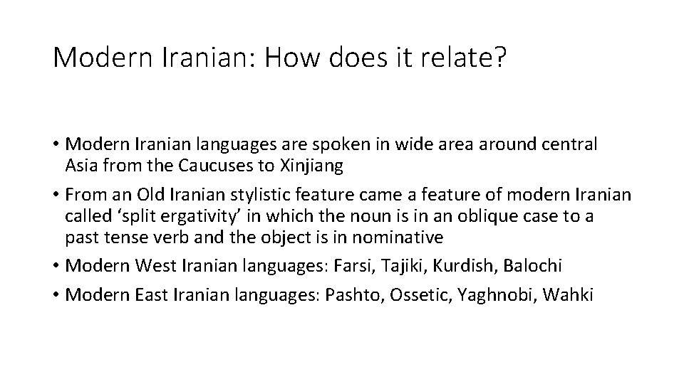 Modern Iranian: How does it relate? • Modern Iranian languages are spoken in wide
