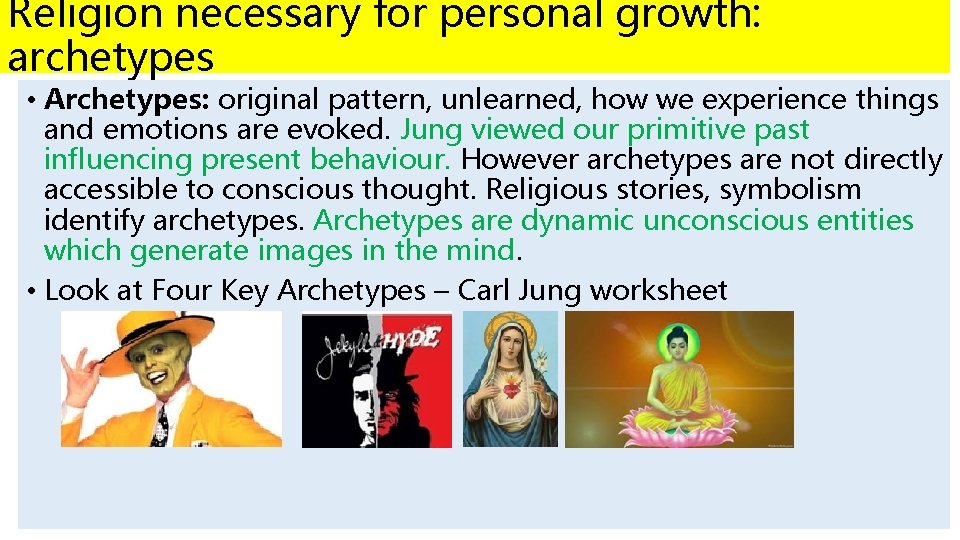 Religion necessary for personal growth: archetypes • Archetypes: original pattern, unlearned, how we experience