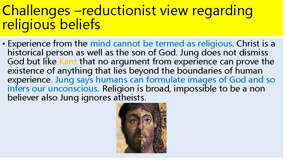 Challenges –reductionist view regarding religious beliefs • Experience from the mind cannot be termed