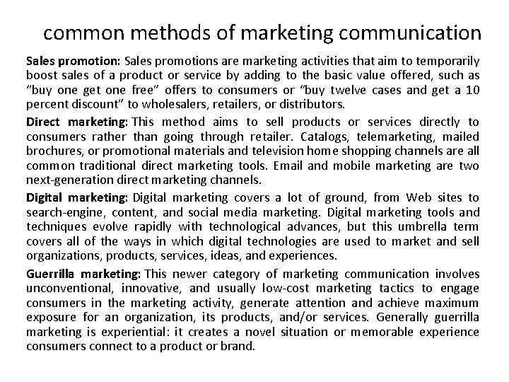 common methods of marketing communication Sales promotion: Sales promotions are marketing activities that aim