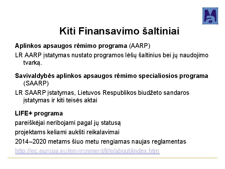 Kiti Finansavimo šaltiniai Aplinkos apsaugos rėmimo programa (AARP) LR AARP įstatymas nustato programos lėšų