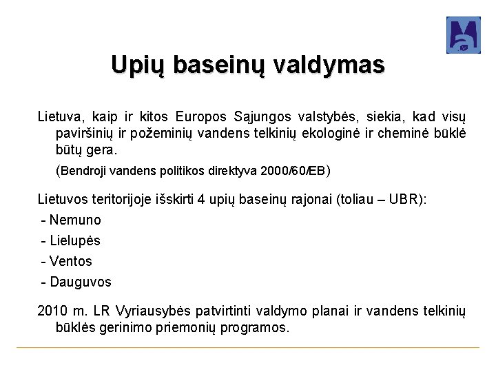 Upių baseinų valdymas Lietuva, kaip ir kitos Europos Sąjungos valstybės, siekia, kad visų paviršinių