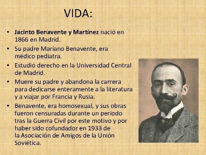 VIDA: • Jacinto Benavente y Martínez nació en 1866 en Madrid. • Su padre