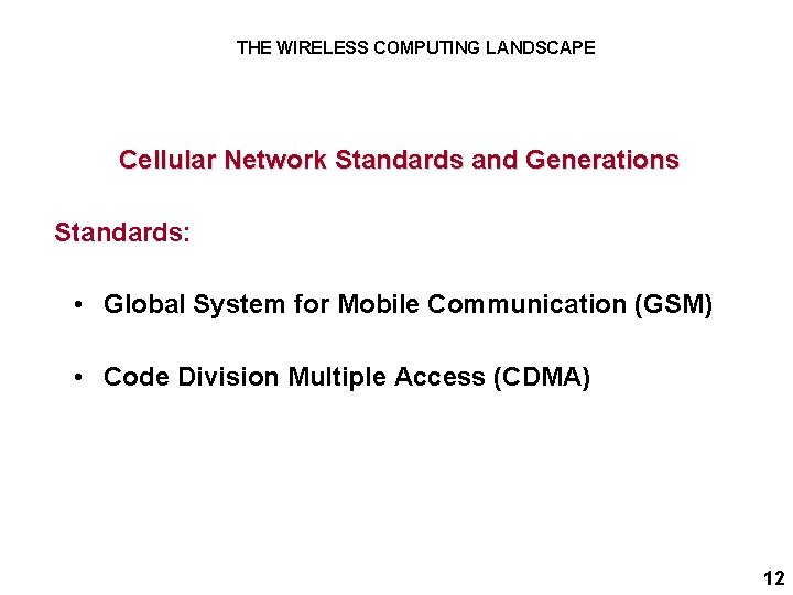 THE WIRELESS COMPUTING LANDSCAPE Cellular Network Standards and Generations Standards: • Global System for