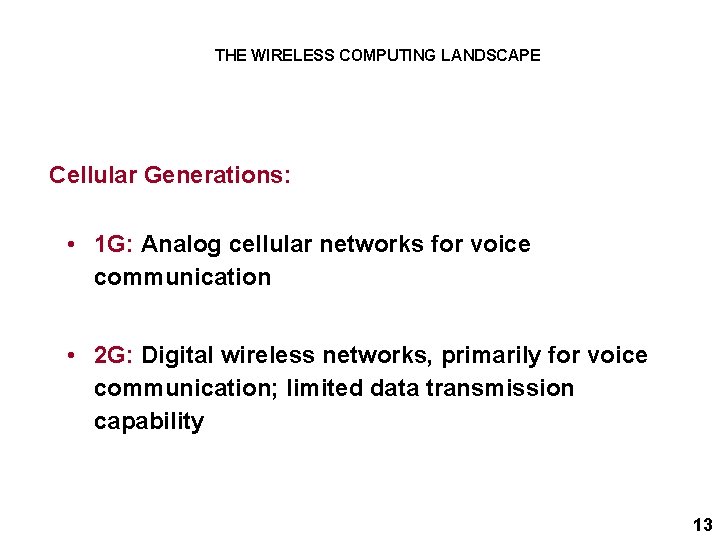 THE WIRELESS COMPUTING LANDSCAPE Cellular Generations: • 1 G: Analog cellular networks for voice