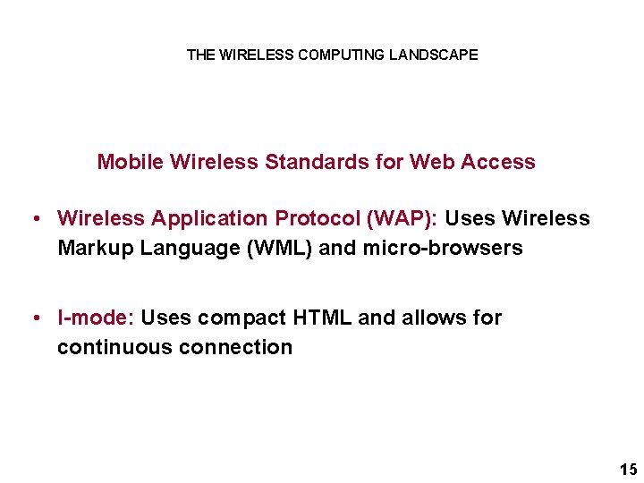 THE WIRELESS COMPUTING LANDSCAPE Mobile Wireless Standards for Web Access • Wireless Application Protocol