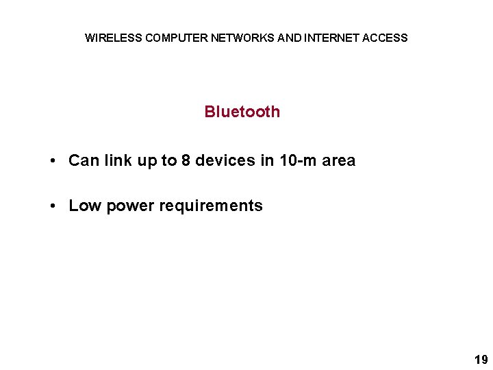 WIRELESS COMPUTER NETWORKS AND INTERNET ACCESS Bluetooth • Can link up to 8 devices