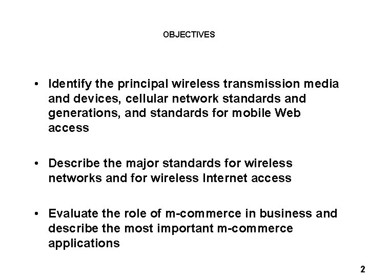 OBJECTIVES • Identify the principal wireless transmission media and devices, cellular network standards and