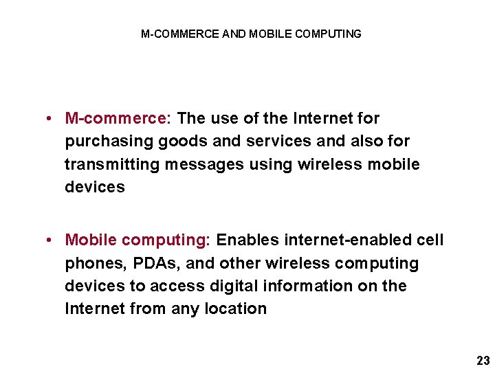 M-COMMERCE AND MOBILE COMPUTING • M-commerce: The use of the Internet for purchasing goods