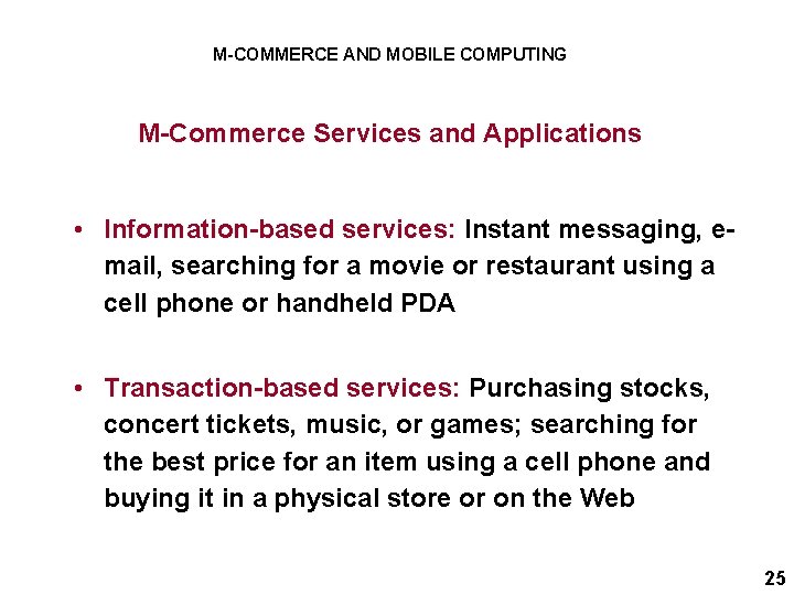 M-COMMERCE AND MOBILE COMPUTING M-Commerce Services and Applications • Information-based services: Instant messaging, email,
