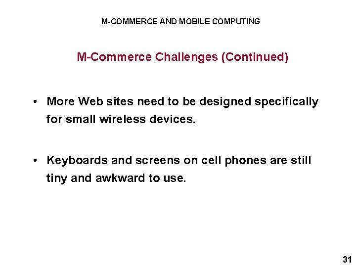 M-COMMERCE AND MOBILE COMPUTING M-Commerce Challenges (Continued) • More Web sites need to be