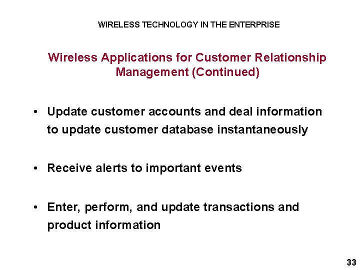 WIRELESS TECHNOLOGY IN THE ENTERPRISE Wireless Applications for Customer Relationship Management (Continued) • Update