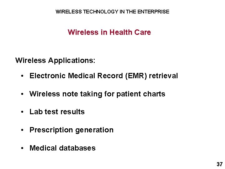 WIRELESS TECHNOLOGY IN THE ENTERPRISE Wireless in Health Care Wireless Applications: • Electronic Medical