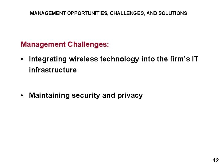 MANAGEMENT OPPORTUNITIES, CHALLENGES, AND SOLUTIONS Management Challenges: • Integrating wireless technology into the firm’s