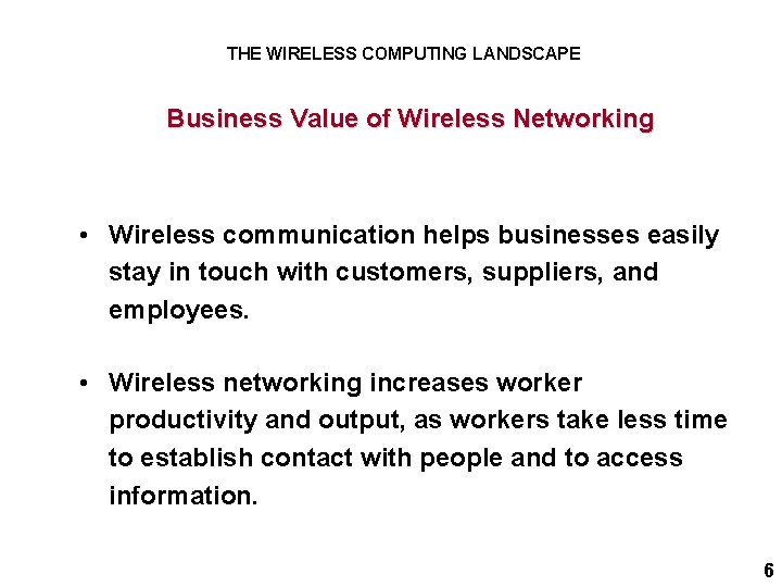 THE WIRELESS COMPUTING LANDSCAPE Business Value of Wireless Networking • Wireless communication helps businesses