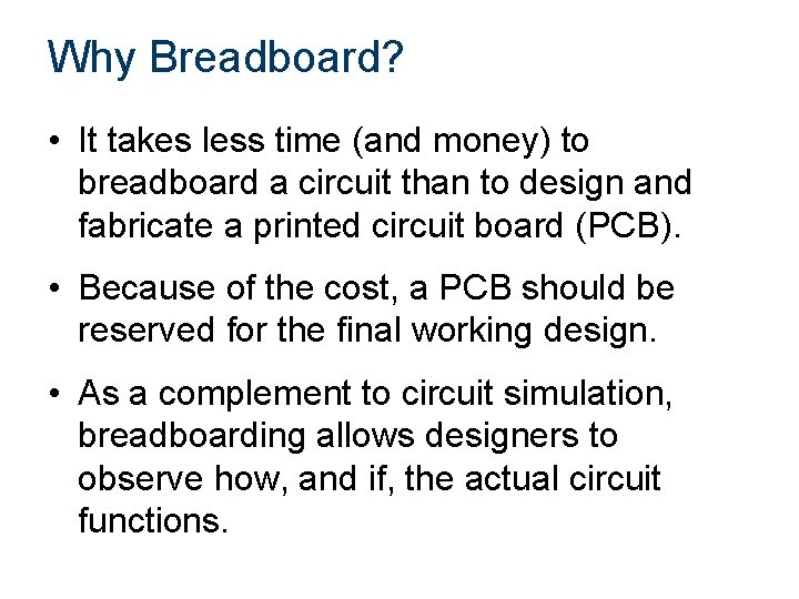Why Breadboard? • It takes less time (and money) to breadboard a circuit than