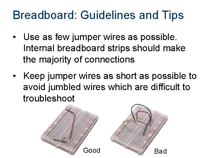 Breadboard: Guidelines and Tips • Use as few jumper wires as possible. Internal breadboard