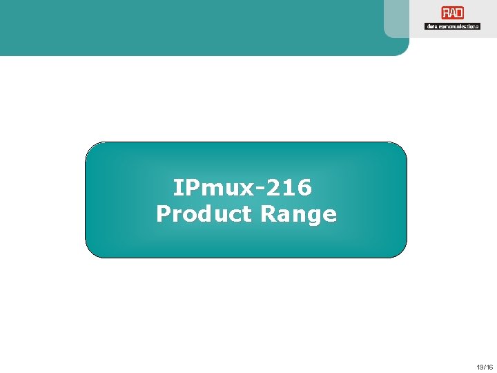 IPmux-216 Product Range 19/16 