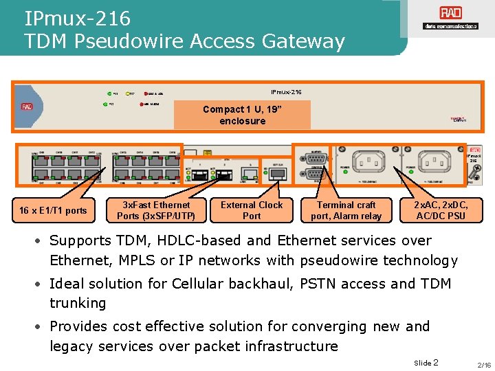 IPmux-216 TDM Pseudowire Access Gateway IPmux-216 Compact 1 U, 19” enclosure IPmux 216 16