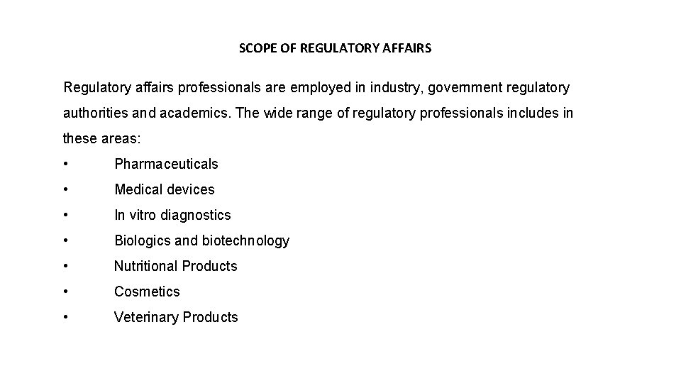 SCOPE OF REGULATORY AFFAIRS Regulatory affairs professionals are employed in industry, government regulatory authorities