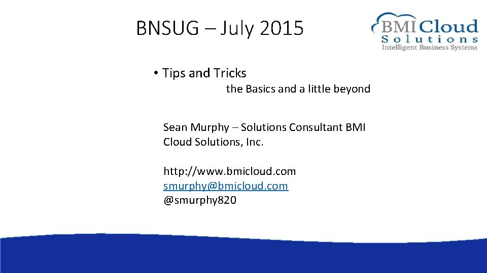 BNSUG – July 2015 • Tips and Tricks the Basics and a little beyond