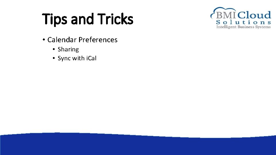 Tips and Tricks • Calendar Preferences • Sharing • Sync with i. Cal 