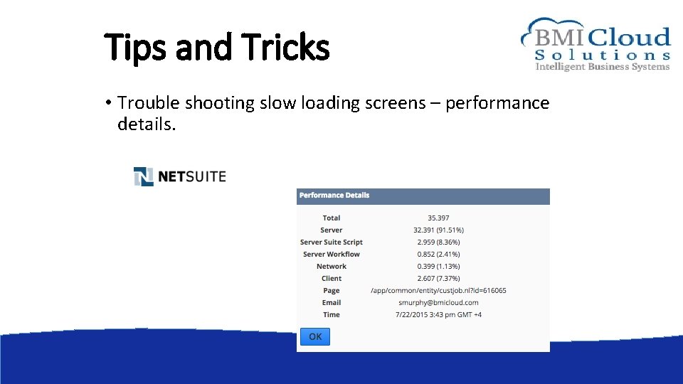 Tips and Tricks • Trouble shooting slow loading screens – performance details. 