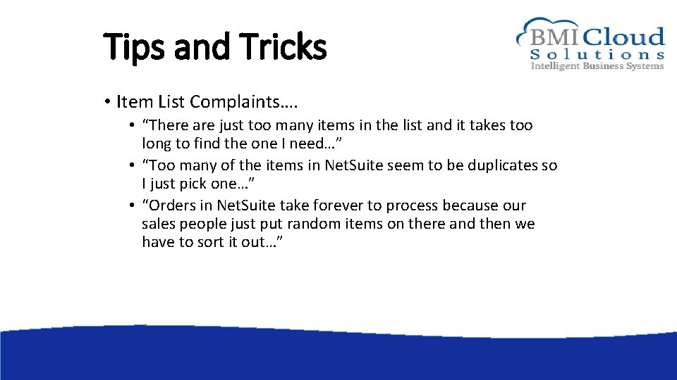 Tips and Tricks • Item List Complaints…. • “There are just too many items