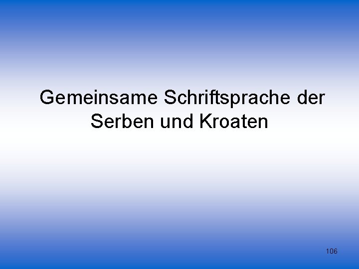 Gemeinsame Schriftsprache der Serben und Kroaten 106 