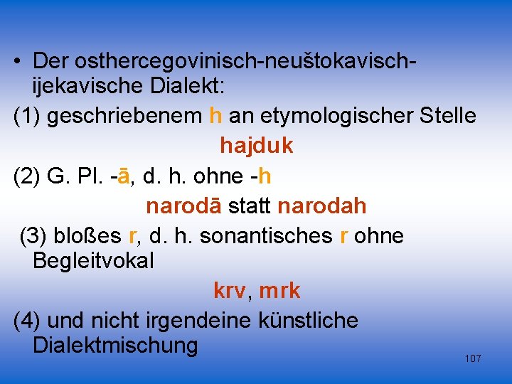  • Der osthercegovinisch-neuštokavischijekavische Dialekt: (1) geschriebenem h an etymologischer Stelle hajduk (2) G.