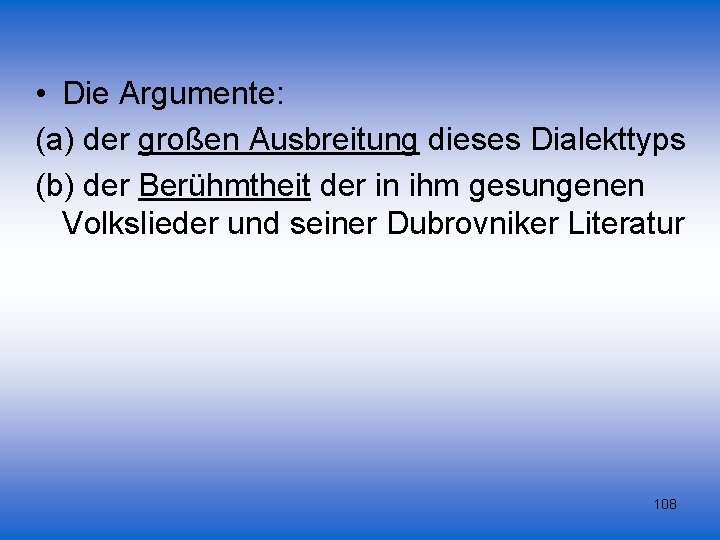  • Die Argumente: (a) der großen Ausbreitung dieses Dialekttyps (b) der Berühmtheit der