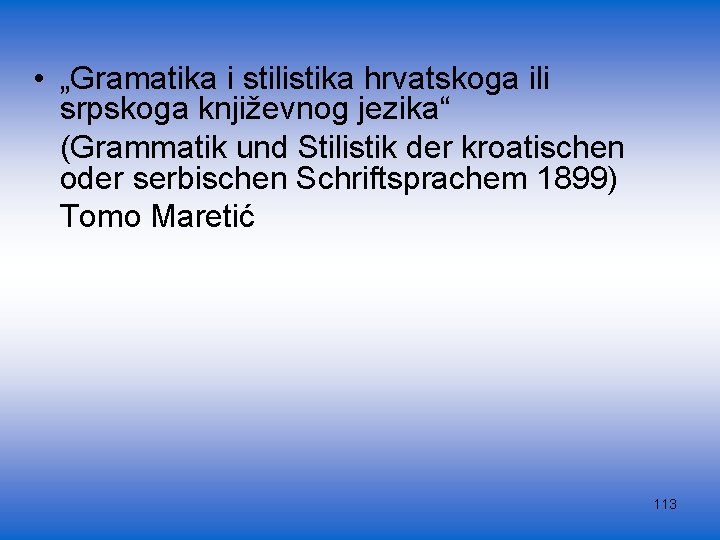  • „Gramatika i stilistika hrvatskoga ili srpskoga književnog jezika“ (Grammatik und Stilistik der