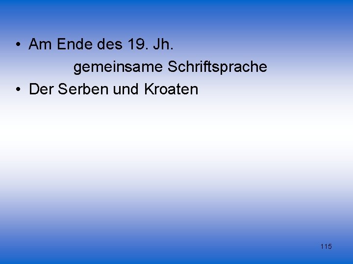  • Am Ende des 19. Jh. gemeinsame Schriftsprache • Der Serben und Kroaten