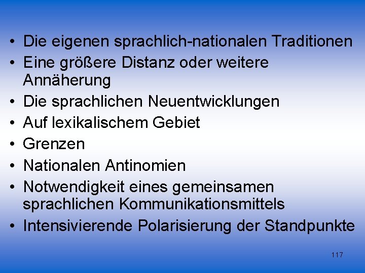  • Die eigenen sprachlich-nationalen Traditionen • Eine größere Distanz oder weitere Annäherung •