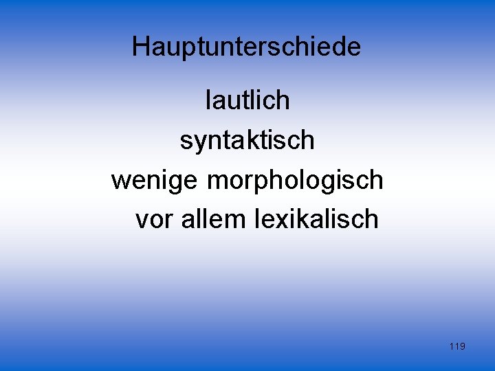 Hauptunterschiede lautlich syntaktisch wenige morphologisch vor allem lexikalisch 119 