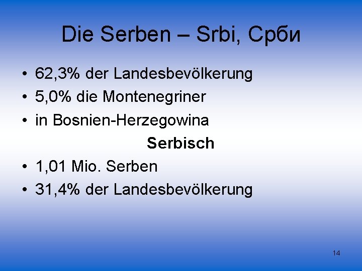 Die Serben – Srbi, Срби • 62, 3% der Landesbevölkerung • 5, 0% die