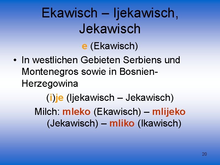 Ekawisch – Ijekawisch, Jekawisch e (Ekawisch) • In westlichen Gebieten Serbiens und Montenegros sowie