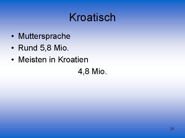 Kroatisch • Muttersprache • Rund 5, 8 Mio. • Meisten in Kroatien 4, 8