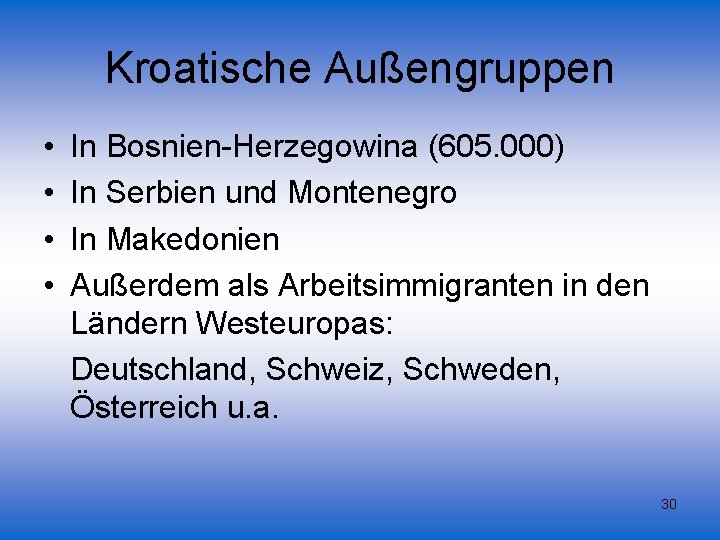 Kroatische Außengruppen • • In Bosnien-Herzegowina (605. 000) In Serbien und Montenegro In Makedonien